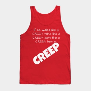 If he walks like a CREEP, talks like a CREEP, acts like a CREEP, he’s a CREEP T-Shirt Tank Top